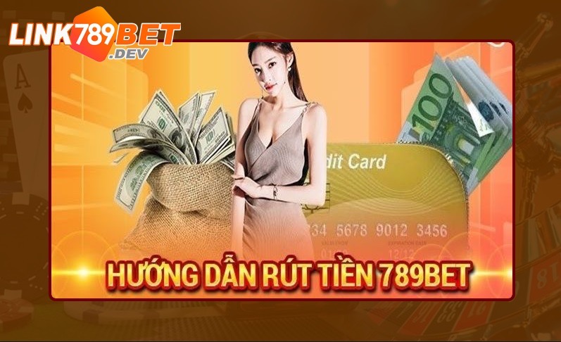 Các bước rút tiền vào tài khoản 789bet hiệu quả